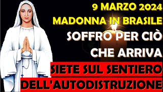 9 Marzo 2024 Madonna Brasile  Soffro Per Ciò che Arriva  Siete Sul Sentiero dellAutodistruzione [upl. by Becht]