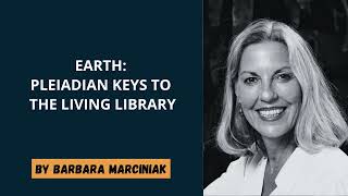 Barbara Marciniak  Earth Pleiadian Keys To The Living Library [upl. by Krakow]