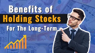 Benefits of Holding Stocks for the LongTerm [upl. by Fortunio]