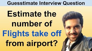 Estimate the number of flights that take off from an airport Guesstimate interview question [upl. by Akinas]