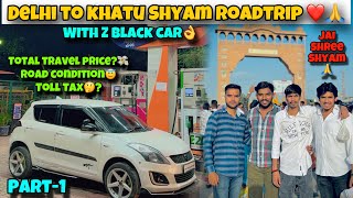 DELHI TO KHATU SHYAM BY ROAD WITH ZBLACK CAR ❤️😱  TOTAL INFORMATION 💸 [upl. by Thenna414]