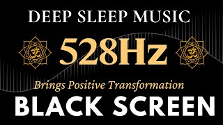 Black Screen Sleep Music  528Hz Brings Positive Transformation  Emotional amp Physical Healing [upl. by Naylor]