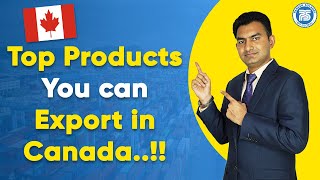 Top products you can Export in Canada  Export Opportunities In Canada  How to Export in Canada [upl. by Ahsocin674]