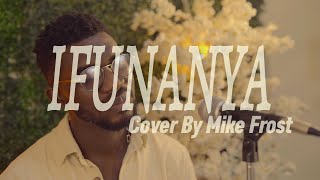 Ifunanya Cover by Mike Frost [upl. by Aramoix56]