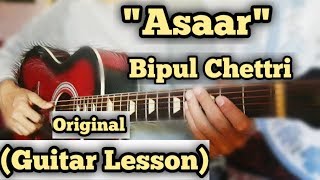 Asaar  Bipul Chettri  Guitar Lesson  Capo 1 Complete Tutorial [upl. by Aerdnaeel]