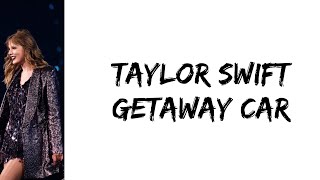 Taylor Swift  Getaway car lyrics [upl. by Aisela]