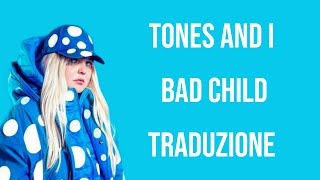 Tones and I  Bad child traduzione [upl. by Nebeur964]