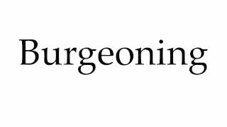 How to Pronounce Burgeoning [upl. by Ennirok631]