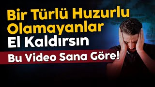 Bir Türlü Huzurlu Olamayanlar El Kaldırsın 🤚  Bu Video Sana Göre [upl. by Lombard842]