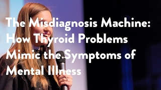 The Misdiagnosis Machine How Thyroid Problems Mimic the Symptoms of Mental Illness [upl. by Gagliano]