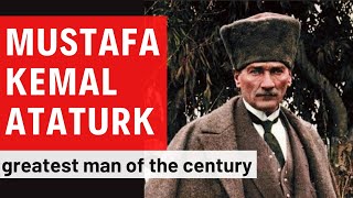 GREATEST MAN OF THE CENTURY  WHO IS MUSTAFA KEMAL ATATURK [upl. by Alpheus476]