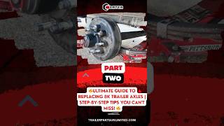 🔥 PART 2  Ultimate Guide to Replacing 8K Trailer Axles  StepbyStep Tips You Cant Miss 🔥 [upl. by Jemima211]