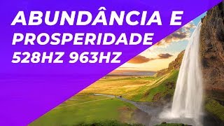 1 HORA DE MÚSICA PARA SE CONECTAR COM A ABUNDÂNCIA E PROSPERIDADE  528HZ 963HZ  CONEXÃO COM O TODO [upl. by Eignav]