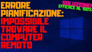 RISOLVERE LERRORE DI PIANIFICAZIONE IMPOSSIBILE TROVARE IL COMPUTER REMOTO [upl. by Bolanger917]