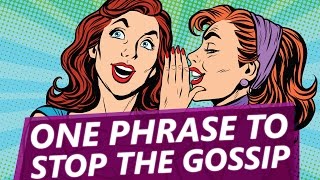 This simple phrase will stop gossip once and for all [upl. by Tabby]