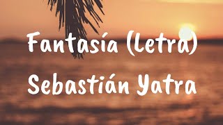 Sebastián Yatra  Fantasía Letra [upl. by Burnsed]