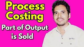 2 Process Costing  PART OUTPUT SOLD  Exam problem by CA Brijesh Singh For TYBComCA Inter [upl. by Ugo785]