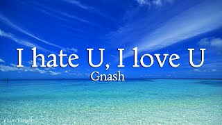 Gnash  I hate u I love U Lyrics [upl. by Crespi]