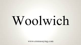 How To Pronounce Woolwich [upl. by Aneeh]