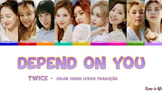 TWICE  Depend on you quotColor Coded lyricsquot tradução [upl. by Airpac]