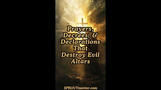 Prayers Decrees and Declarations for Dismantling Evil Altars [upl. by Barlow]