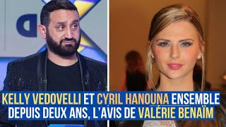 Kelly Vedovelli et Cyril Hanouna en couple depuis deux ans l’avis de Valérie Benaïm [upl. by Mahmud]