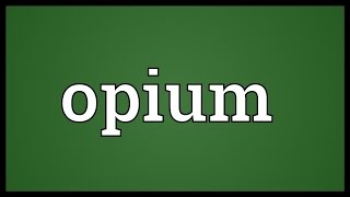 Opium Meaning [upl. by Seta]