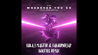 ALOK  WHEREVER YOU GO FEAT JOHN MARTIN LUKA J MASTER amp FABIOPDEEJAY BOOTLEG REMIX [upl. by Euqram]