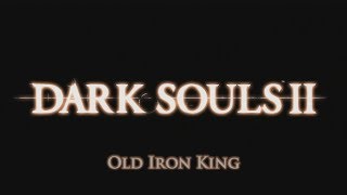 Dark Souls 2 Old Iron King [upl. by Sawyor]