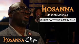 Christ fait tout à merveille  Hosanna clips  Joseph Moussio [upl. by Attenol]