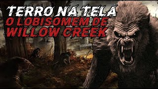 O LOBISOMEM DE WILLOW CREEK  TERROR NA TELA [upl. by Ciapas]