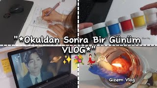 『★Okuldan Sonra 1 Günüm VLOG★』 Gizem Özel [upl. by Tripp]