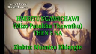 HNEHTU NGAWICHAWI THEN 5 NA [upl. by Greenburg]