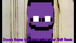 Daves theme but its the quotOne Last Shift DSaF Remixquot [upl. by Eelarol899]