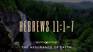 Hebrews 1117 The Assurance Of Faith [upl. by Noel176]