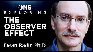 Consciousness and the Observer Effect  Dean Radin PhD  IONS [upl. by Aloysius578]