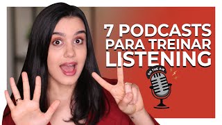 7 PODCASTS para treinar seu LISTENING  INGLÊS [upl. by Maccarone]