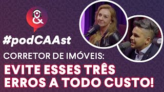 CORRETOR DE IMÓVEIS EVITE ESSES TRÊS ERROS  PodCAAst 3 [upl. by Elimay]