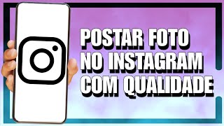 Como POSTAR FOTO no INSTAGRAM SEM PERDER a QUALIDADE 2024 [upl. by Rednasela]