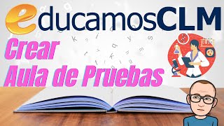 Cómo crear un AULA DE PRUEBAS en Educamos CLM [upl. by Aneliram531]