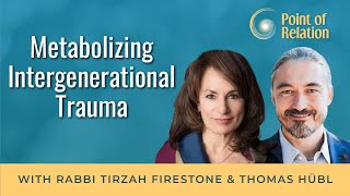 Rabbi Dr Tirzah Firestone  Metabolizing Intergenerational Trauma  Point of Relation [upl. by Ylrahc]