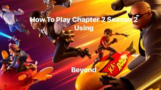 How To Play Chapter 2 Season 2 Using Beyond 2024 [upl. by Scott946]