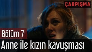 Çarpışma 7 Bölüm  Anne ile Kızın Kavuşması [upl. by Parrish]