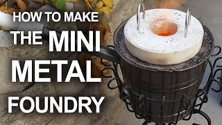 How To Make The Mini Metal Foundry [upl. by Norrab]