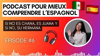 Podcast pour mieux comprendre lespagnol  Si no es Chana es Juana y si no su hermana EP 6 [upl. by Aisercal]