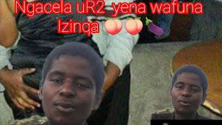 isiqumama sendiya ngacela uR2 wathi uzonginika imali eningi angimnike ididi🍑😭Ep 2 [upl. by Quitt653]