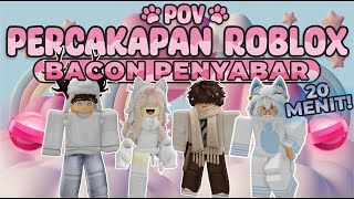 POV PERCAKAPAN ROBLOX✨Dari Bacon Menjadi Sultan Robux🥳 [upl. by Dusen73]