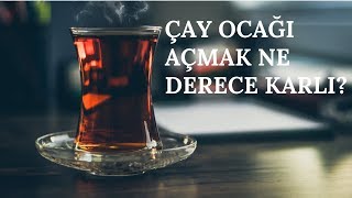 ÇAY OCAĞI AÇARAK PARA KAZANMA 2019BÜTÜN DETAYLARIYLA [upl. by Darcia]