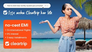 Cleartrip’s Clear Advantage  No Cost EMI [upl. by Comstock]