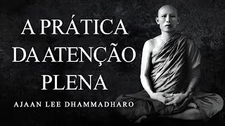 Ajaan Lee Dhammadharo  A Prática da Atenção Plena [upl. by Ellerad28]